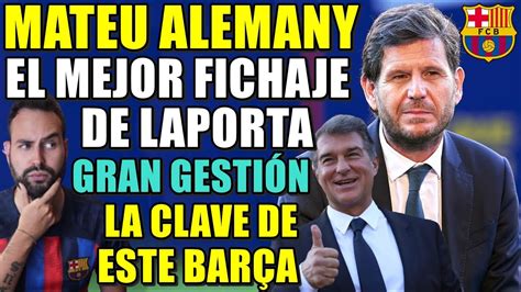 Mateu Alemany El Mejor Fichaje De Laporta Gran Gesti N Y La Clave Del