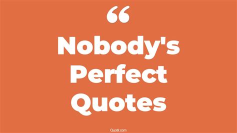 45 Surprising Nobodys Perfect Quotes Imperfection Nobody Is Perfect