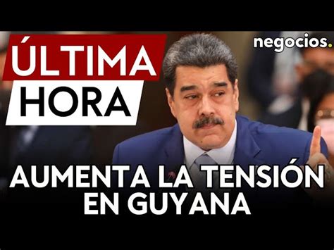 Ltima Hora Vuelve La Tensi N A Guyana Venezuela Afirma Los Derechos