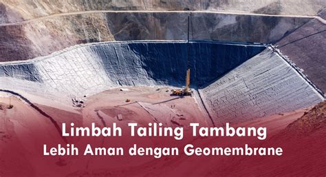 limbah tailing tambang lebih aman  geomembrane