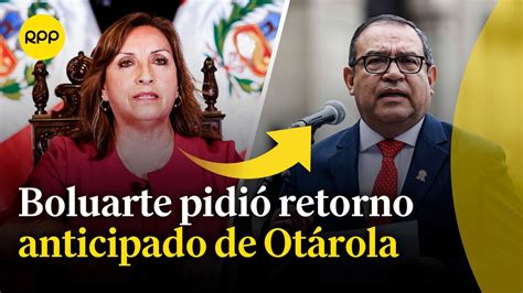 Dina Boluarte Solicit El Retorno Anticipado De Alberto Ot Rola Tras