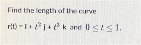 Solved Find The Length Of The Curve R T 1 2 K And 0