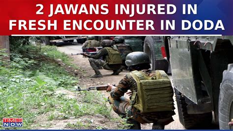 Jammu Kashmir Two Jawans Injured In Fresh Encounter In Doda Latest