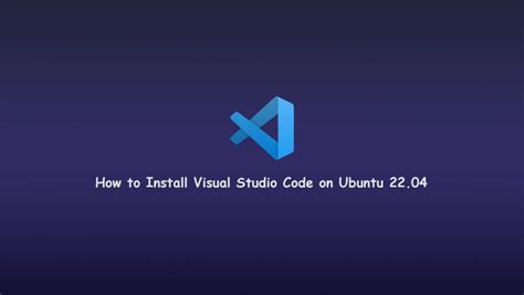 How To Install Vscode On Ubuntu 22 04 Linuxips