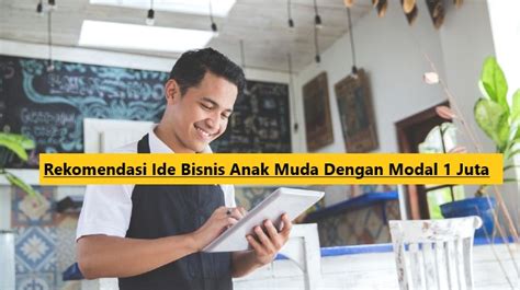 Rekomendasi Ide Bisnis Anak Muda Dengan Modal 1 Juta