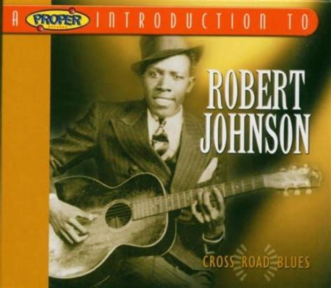 A Proper Introduction To Robert Johnson Cross Road Blues Amazon Co Uk