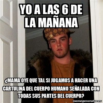 Meme Scumbag Steve Yo a las 6 de la mañana Mama oye que tal si