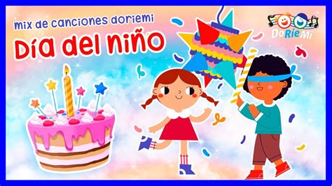 Mix Canciones Para Festejar El Día Del Niño Canciones Infantiles