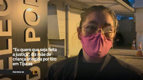 Eu quero que seja feita a justiça diz mãe de criança atingida por