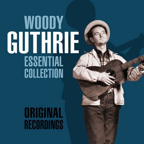 The Essential Collection Compilation By Woody Guthrie Spotify