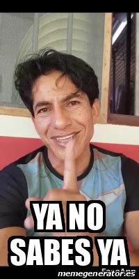 Meme Personalizado Ya No Sabes Ya