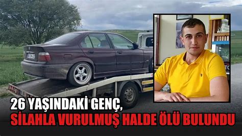 26 Yaşındaki Genç Silahla Vurulmuş Halde ölü Bulundu