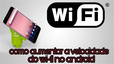 Como Aumentar A Velocidade Do Wi Fi No Android Sem Root 2 Youtube