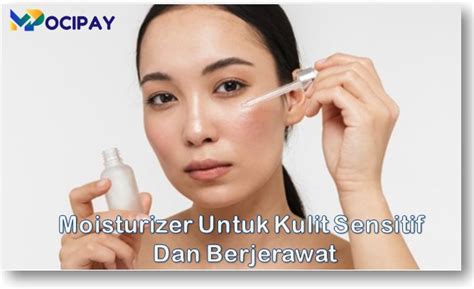 23 Rekomendasi Moisturizer Untuk Kulit Sensitif Dan Berjerawat