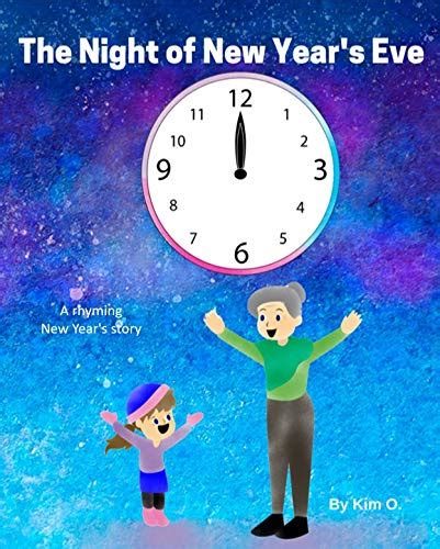 The Night Of New Years Eve A Rhyming New Years Eve Story By Kim O