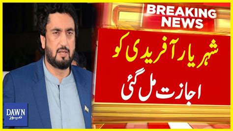 Shehryar Afridi Gets Permission From Islamabad High Court Breaking