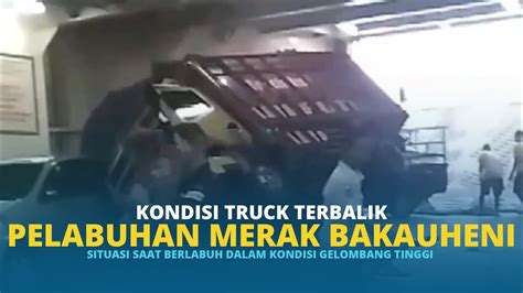 Ngeri Proses Berlabuh Kendaran Di Merak Bakauheni Truck Terbalik