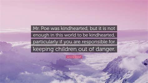 Lemony Snicket Quote Mr Poe Was Kindhearted But It Is Not Enough In