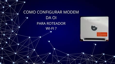 Como Configurar Modem Da Oi Como Roteador Wi Fi Youtube