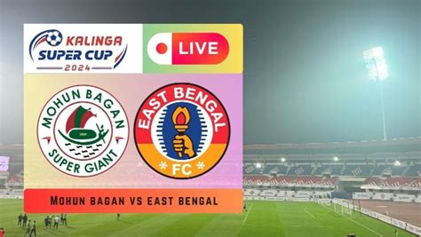 Mohun Bagan Sg Vs East Bengal Highlights Mbsg 1 3 Ebfc East Bengal Maul Mariners Advance To