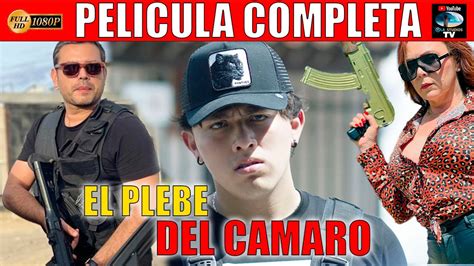 EL PLEBE DEL CAMARO PELICULA COMPLETA NARCOS Ola Studios TV