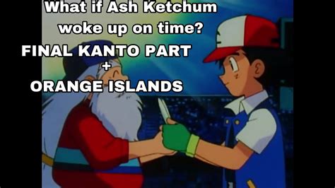 What IF ASH KETCHUM Woke Up ON TIME FINAL KANTO PART YouTube