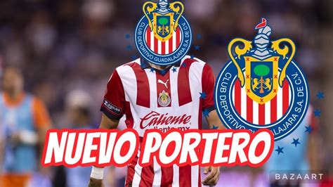 El Chivas Lo Acaba De Hacer Oficial Fichaje De Lujo Nuevo Portero