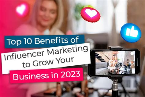 Top 10 Benefits Of Influencer Marketing To Grow Your Business In 2023