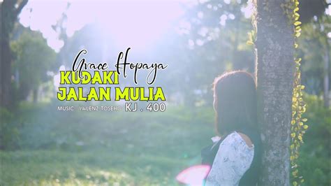 KUDAKI JALAN MULIA Grace Hopaya Official Music Video YouTube