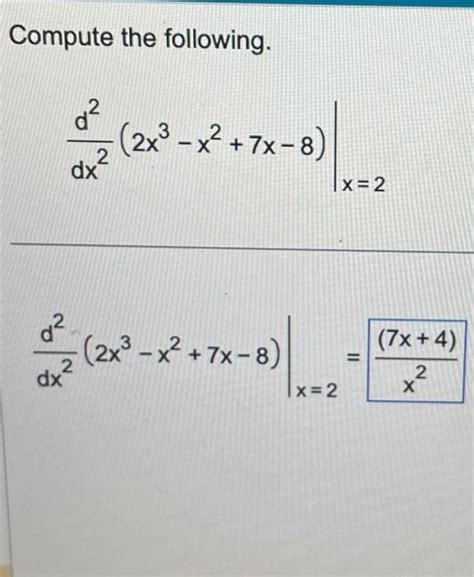 Solved Compute The Following Dx2d22x3−x27x−8∣∣x2