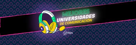 Mejores Universidades Para Estudiar Ciencias De La Comunicación En México