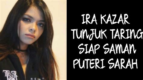 Padu Ira Kazar Tunjuk Taring Siap Saman Puteri Sarah YouTube