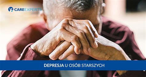 Depresja U Os B Starszych Przyczyny I Objawy Care Experts