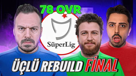 ÜÇlÜ Rebuild Fİnal BÖlÜmÜ Ea Fc 24 Karİyer Modu Youtube