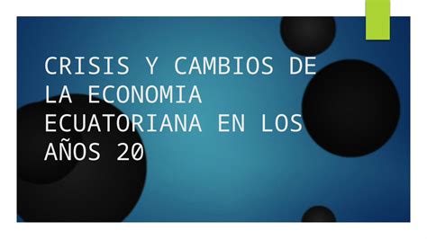 Pptx Crisis Y Cambios De La Economia Ecuatoriana Final Dokumen Tips