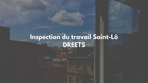 Inspection du travail Saint Lô Téléphone Adresse Contact et Horaire