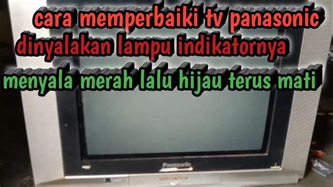 Cara Pemperbaiki Tv Panasonic Mati Lampu Indikator Nyala Hijau Lalu