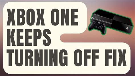 Updated 2023 How To Fix Xbox One Keeps Turning Off Ultimate Guide