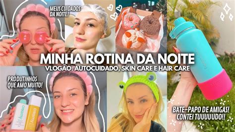 Vlog O Minha Rotina Noturna Skin Care Hair Care Youtube