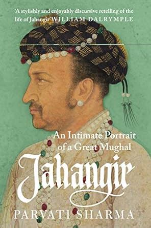 Jahangir An Intimate Portrait Of A Great Mughal Ebook Sharma