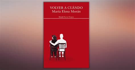 Reseña De “volver A Cuándo” De María Elena Morán Quéleer