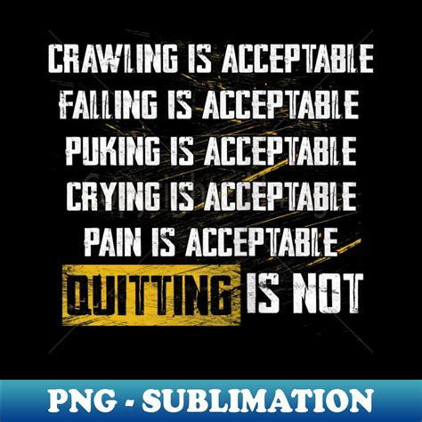 Crawling Is Acceptable Falling Pucking Crying Pain Quitting Inspire