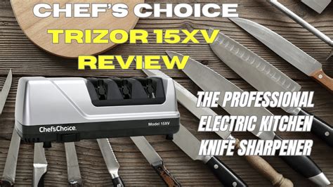 Chefs Choice Trizor 15XV Review The Ultimate Electric Kitchen Knife