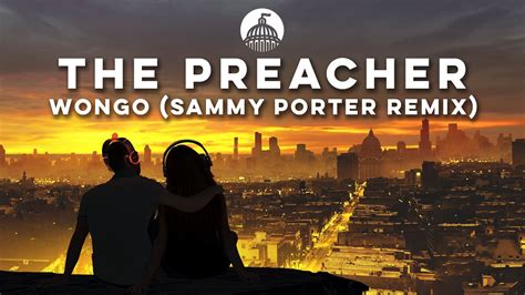 Wongo The Preacher Feat Chuck Roberts Sammy Porter Remix Youtube