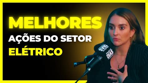 Melhores A Es Do Setor El Trico Louise Barsi Youtube