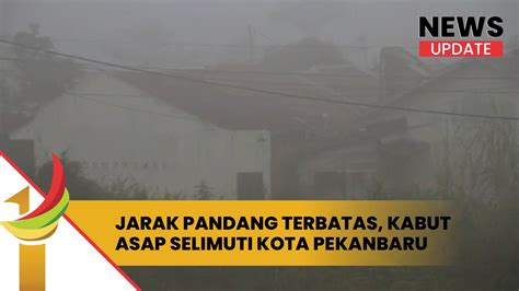 Jarak Pandang Terbatas Kabut Asap Selimuti Kota Pekanbaru Video