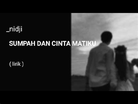 Sumpah Dan Cinta Matiku Nidji Lirik Lagu Youtube