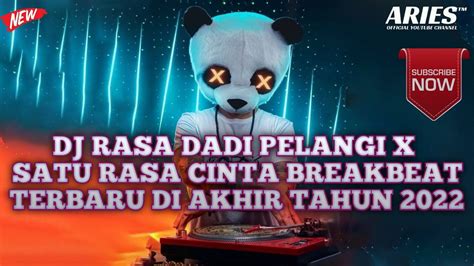 Dj Rasa Dadi Pelangi X Satu Rasa Cinta Breakbeat Remix Terbaru Akhir