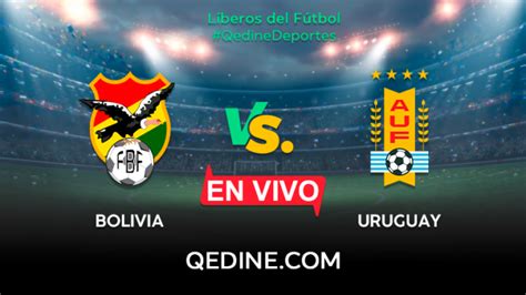 Bolivia Vs Uruguay En Vivo Horarios Y Canales Tv D Nde Ver El Partido