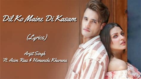 Arijit Singh Dil Ko Maine Di Kasam Lyrics Asim Riaz Himanshi